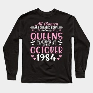 All Women Are Created Equal But Only Queens Are Born In October 1985 Happy Birthday 35 Years Old Me Long Sleeve T-Shirt